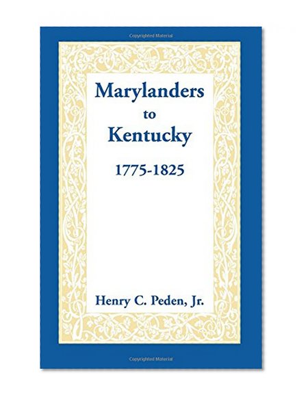 Marylanders to Kentucky: , 1775-1825
