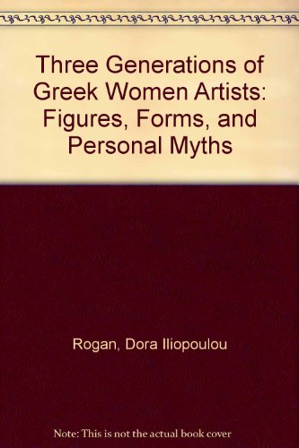 Three Generations of Greek Women Artists: Figures, Forms, and Personal Myths