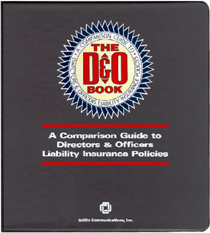 The D&O Book: A Comparison Guide To Directors & Officers Liability Insurance Policies