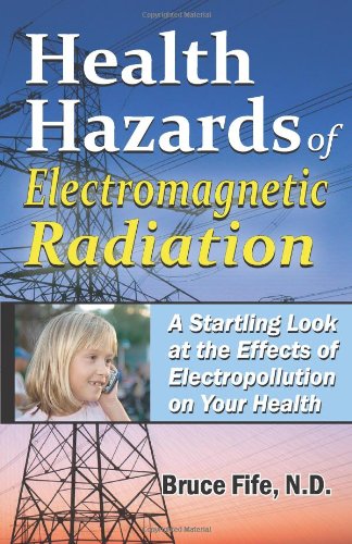 Health Hazards Of Electromagnetic Radiation, 2Nd Edition: A Startling Look At The Effects Of Electropollution On Your Health