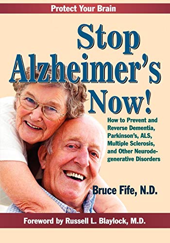 Book Cover Stop Alzheimer's Now!: How to Prevent & Reverse Dementia, Parkinson's, ALS, Multiple Sclerosis & Other Neurodegenerative Disorders