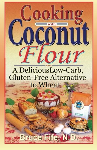 Book Cover Cooking with Coconut Flour: A Delicious Low-Carb, Gluten-Free Alternative to Wheat