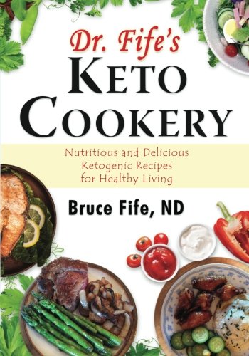 Book Cover Dr. Fife's Keto Cookery: Nutritious and Delicious Ketogenic Recipes for Healthy Living