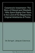 Casanova's "Icosameron": The Story of Edward and Elizabeth : Who Spent Eighty-One Years in the Land of the Megamicres, Original Inhabitants of Protoc (English and French Edition)