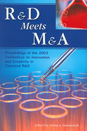 R&D Meets M&A: Proceeding of the 2003 Conference in Innovation and Creativity in Chemical R&D