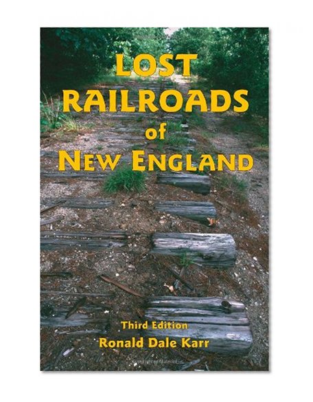 Book Cover Lost Railroads of New England, 3rd edition (New England Rail Heritage Series)