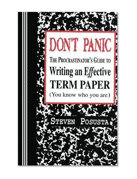 Book Cover Don't Panic: The Procrastinator's Guide to Writing an Effective Term Paper