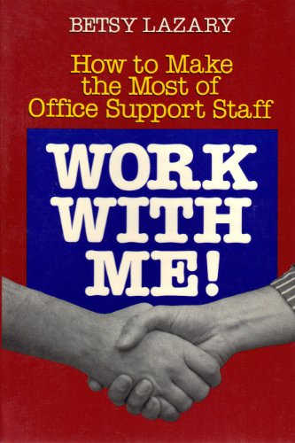 Work With Me!: How to Make the Most of Office Support Staff