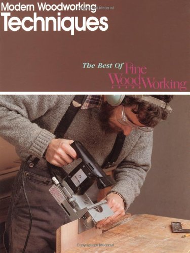 Modern Woodworking Techniques (Best of Fine Woodworking)