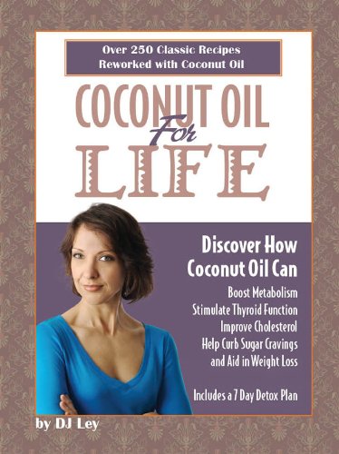 Coconut Oil For Your Life: Discover How Coconut Oil Can Boost Metabolism, Stimulate Thyroid Function, Improve Cholesterol, Help Curb Sugar Cravings and Aid in Weight Loss