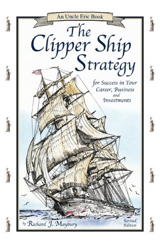 Book Cover The Clipper Ship Strategy: For Success in Your Career, Business, and Investments (An Uncle Eric Book)