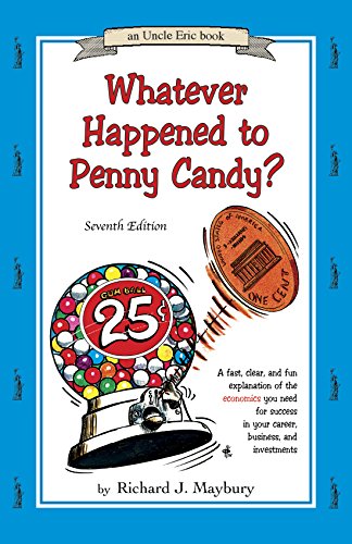 Book Cover Whatever Happened to Penny Candy? A Fast, Clear, and Fun Explanation of the Economics You Need For Success in Your Career, Business, and Investments (An Uncle Eric Book)