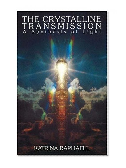 Book Cover Crystalline Transmission: A Synthesis of Light (The Crystal Trilogy Vol. 3)