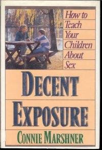 Decent Exposure: How to Teach Your Children About Sex