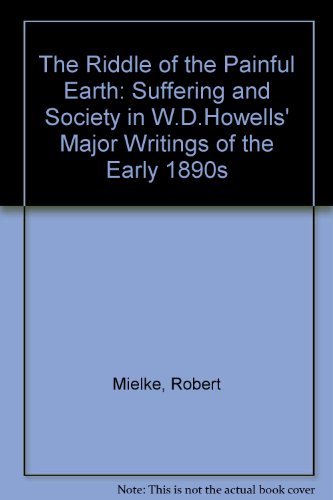"The Riddle of the Painful Earth": Suffering and Society in W.D. Howells' Major Writings of the Early 1890s