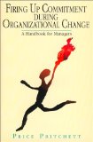 Firing Up Commitment During Organizational Change: A Handbook for Managers
