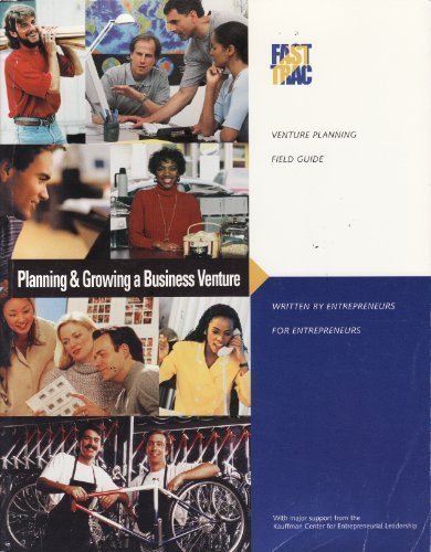 Planning & Growing a Business Venture: Venture Planning Field Guide (FastTrac Take Charge of Your Bu