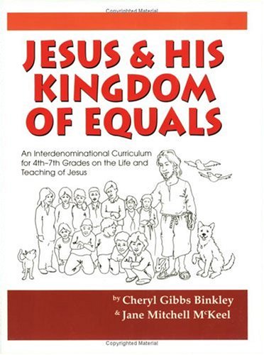 Jesus & His Kingdom of Equals: An Interdenominational Curriculum for 4th-7th Grades on the Life and Teachings of Jesus
