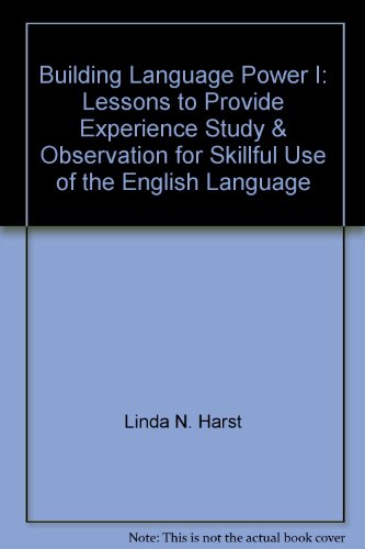 Building Language Power I: Lessons to Provide Experience, Study, & Observation for Skillful Use of the English Language