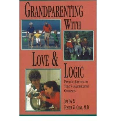 Book Cover Grandparenting With Love and Logic: Practical Solutions to Today's Grandparenting Challenges