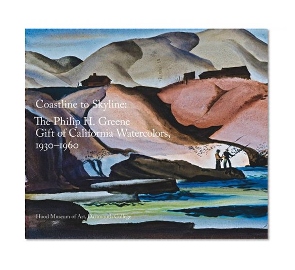Coastline to Skyline: The Philip H. Greene Gift of California Watercolors, 1930-1960