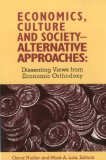 Economics, Culture & Society: Alternative Approaches: Dissenting Views from Economic Orthodoxy