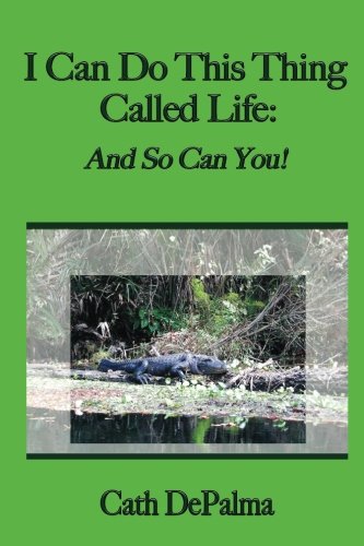 I Can Do This Thing Called Life: And So Can You!