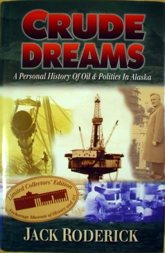 Crude Dreams - A Personal History of Oil & Politics In Alaska