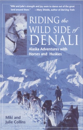 Riding the Wild Side of Denali: Adventures with Horses and Huskies
