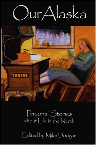 Our Alaska: Personal Stories about Living in the North