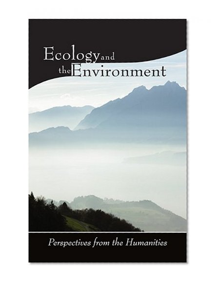 Ecology and the Environment: Perspectives from the Humanities (Religions of the World and Ecology)