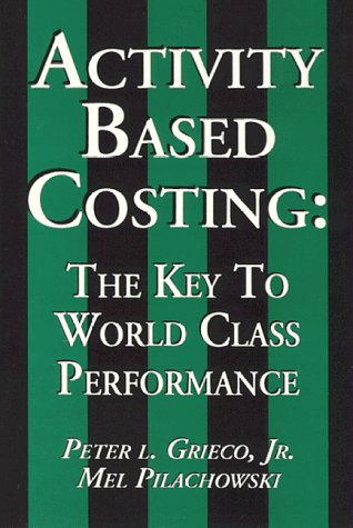 Activity Based Costing: The Key to World Class Performance