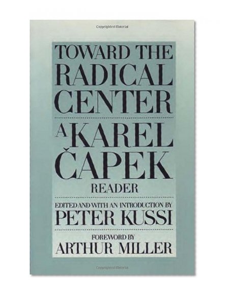 Toward the Radical Center: A Karel Capek Reader