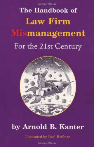 The Handbook of Law Firm Mismanagement for the 21st Century