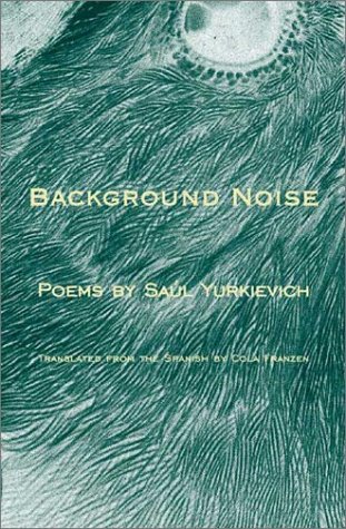 Background Noise / Ruido de fondo: Poems by Saul Yurkievich