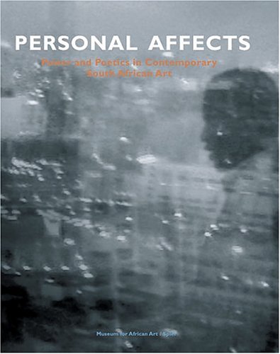 Personal Affects: Power and Poetics in Contemporary South African Art, Volume 1 (v. 1)