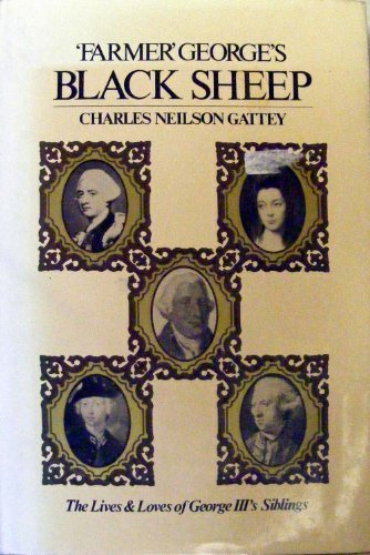 "Farmer" George's black sheep: The lives and loves of George III's brothers and sister