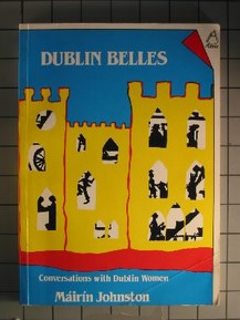 Dublin Belles: Conversations With Dublin Women