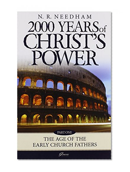 Book Cover 2,000 Years of Christ's Power: Part One: The Age of the Early Church Fathers