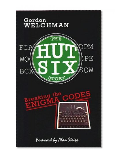 Book Cover The Hut Six Story: Breaking the Enigma Codes