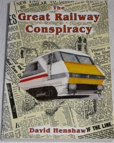 The Great Railway Conspiracy: Fall and Rise of Britain's Railways Since the 1950's