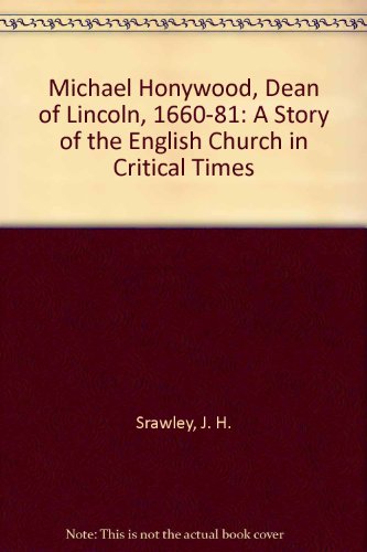 Michael Honywood, Dean of Lincoln, 1660-81: A Story of the English Church in Critical Times