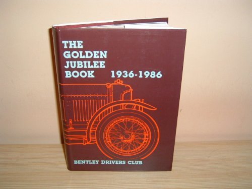 'BENTLEY DRIVERS' CLUB: GOLDEN JUBILEE BOOK, 1936-86'