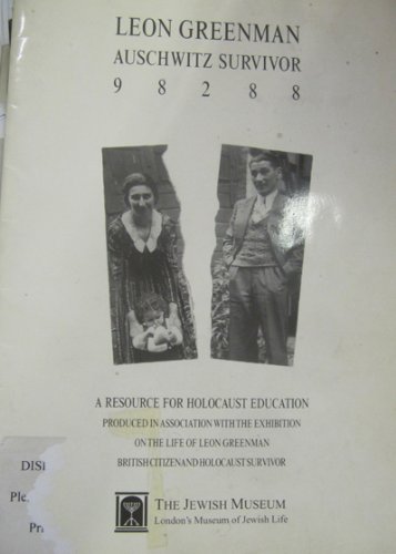 Leon Greenman Auschwitz Survivor 98288: A Resource for Holocaust Education Produced in Association with the Exhibition on the Life of Leon Greenman, British Citizen and Holocaust Survivor