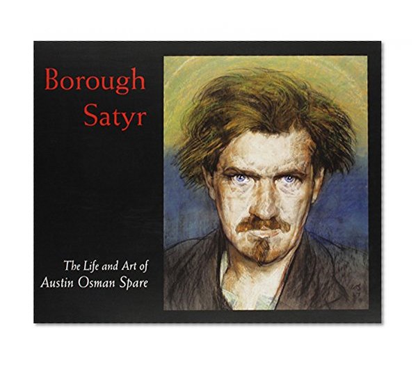 Borough Satyr: The Life And Art of Austin Osman Spare