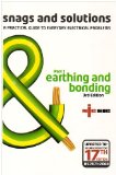 Snags and Solutions - a Practical Guide to Everyday Electrical Problems: Earthing and Bonding Pt. 1: Updated to IEE Wiring Regulations 17th Edition, BS 7671: 2008