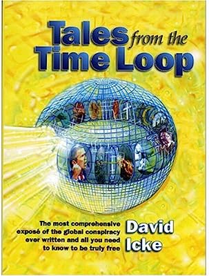 Book Cover Tales from the Time Loop: The Most Comprehensive Expose of the Global Conspiracy Ever Written and All You Need to Know to Be Truly Free