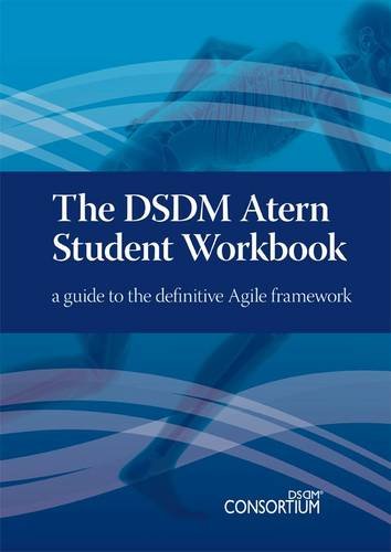 The DSDM Atern Student Workbook: A Guide to the Definitive Agile Framework