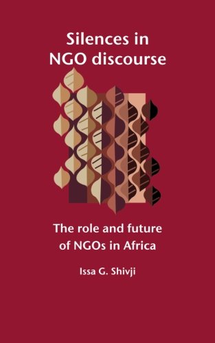 Silences in NGO Discourse: The Role and Future of NGOs in Africa