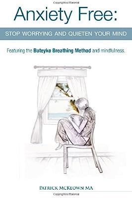 Book Cover Anxiety Free: Stop Worrying and Quieten Your Mind - Featuring the Buteyko Breathing Method and Mindfulness